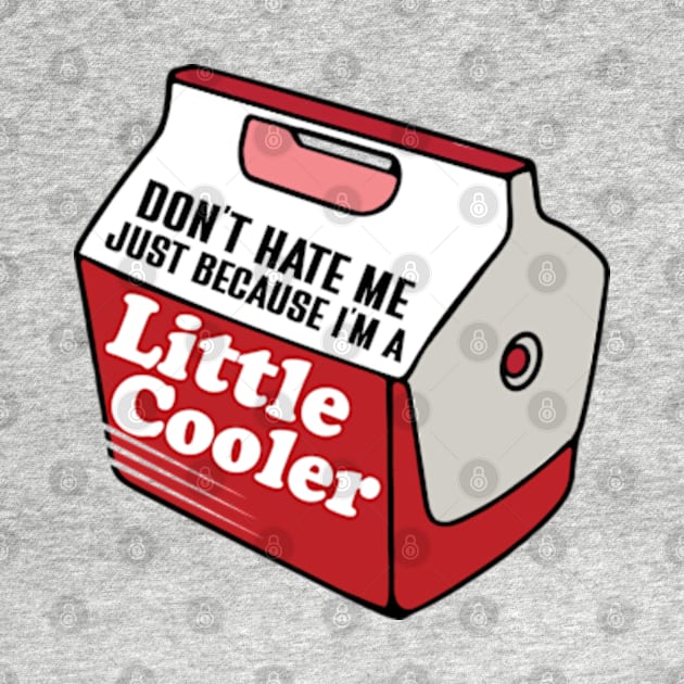 Don't Hate Me Just Because I'm a Little Cooler by RiseInspired